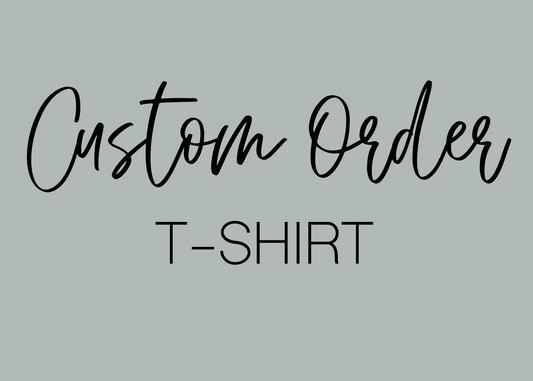 CUSTOM ORDER - T-Shirt